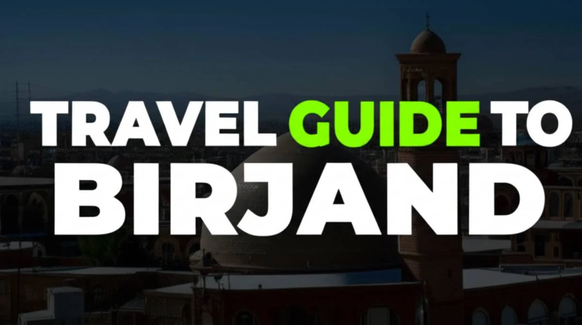 سفر به بیرجند travel Guide to Birjand